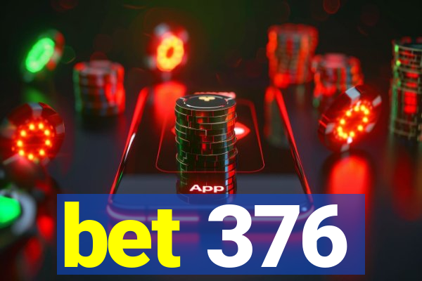 bet 376